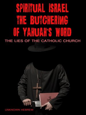 cover image of Spiritual Israel the Butchering of YAHUAH's Word Lies from the Catholic Church